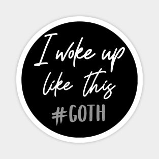 I woke up like this - Goth T-Shirt Magnet